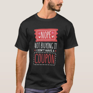 いいえ買それは私はクーポンクーポンを持っていないC Tシャツ
