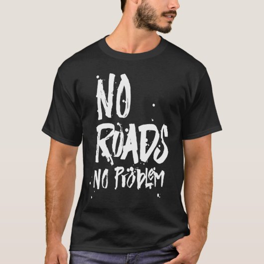 いいえ道路の問題のない道路オフ道路の泥の泥を運転する Tシャツ (正面)