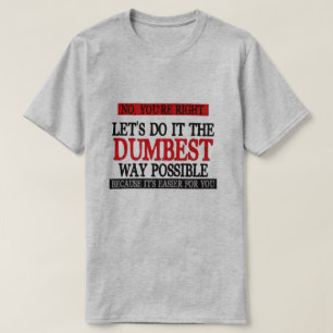 いいえ、あなたは右それをやろうダンブルウェイPOS.. Tシャツ