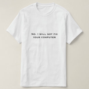いいえ。お使いのコンピュータは修理しません Tシャツ