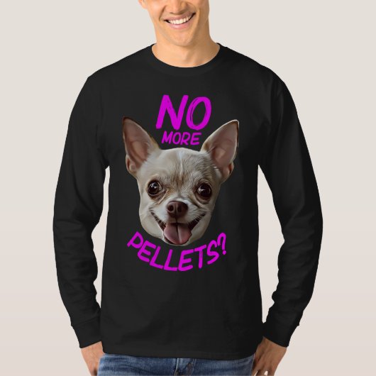 いいえ、それ以上のペレットChihuahua Tシャツ (正面)