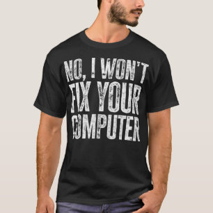 いいえ、コンピュータ技術のサポート担当者を修正しない Tシャツ