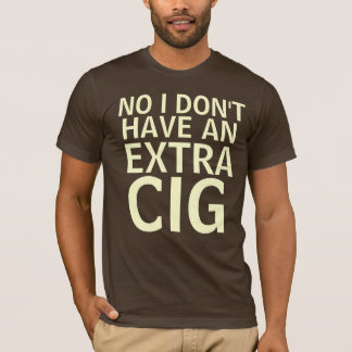 いいえ、私に余分cigがありません tシャツ