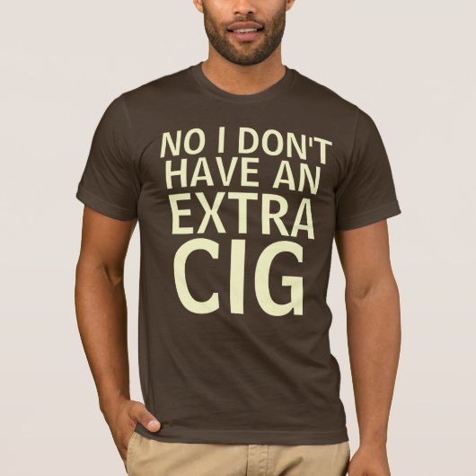 いいえ、私に余分cigがありません tシャツ (正面)