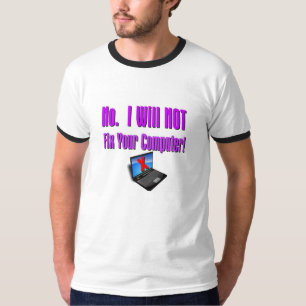 "いいえ。 私はあなたのコンピュータを修理しません! " Tシャツ