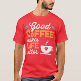 いいコーヒーで生活が良くなる Tシャツ