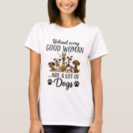 いい女の背後にはたくさんの犬がいる  Tシャツ