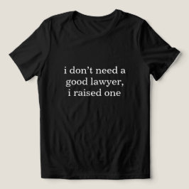 いい弁護士なんかいらない。育てたんだから。 面白い トライブレンドTシャツ
