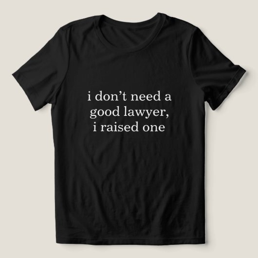 いい弁護士なんかいらない。育てたんだから。 面白い トライブレンドTシャツ (デザイン正面)