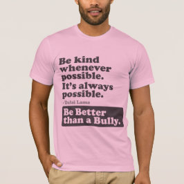 いじめっ子よりよいがあって下さい-可能な限り親切があって下さい Tシャツ