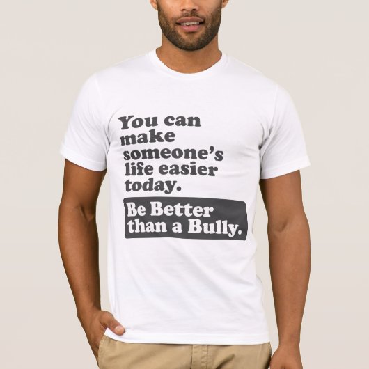 いじめっ子よりよいがあって下さい-生活をもっと楽にしてくれて下さい Tシャツ (正面)