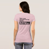 いじめっ子よりよいがあって下さい-親切であることを選ぶことができます Tシャツ (裏面フル)