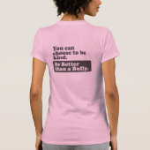 いじめっ子よりよいがあって下さい-親切であることを選ぶことができます Tシャツ (裏面)