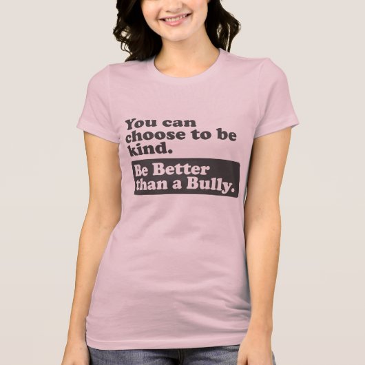 いじめっ子よりよいがあって下さい-親切であることを選ぶことができます Tシャツ (正面)