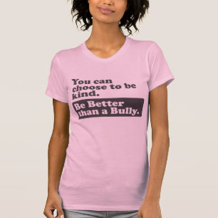 いじめっ子よりよいがあって下さい-親切であることを選ぶことができます Tシャツ