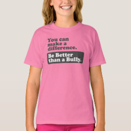 いじめっ子よりよいがあって下さい-違いを生じることができます Tシャツ