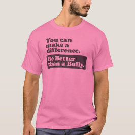 いじめっ子よりよいがあって下さい-違いを生じることができます Tシャツ