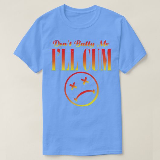 いじめない私の悲しい顔動揺しておもしろい引用文 Tシャツ (デザイン正面)