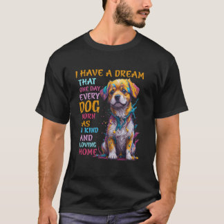 いつか生まれてくるすべての犬に優しい世界が来ることを夢見ています Tシャツ
