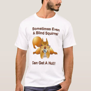 いつか盲目のリスはナットを得ることができます Tシャツ