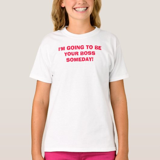 いつか私はあなたのボスになる！ Tシャツ (正面)