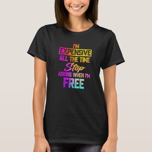 いつだって高嶺の花だから　暇かどうかは聞くな Tシャツ (正面)