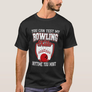 いつでもボウリングの腕前を試すことができます ボ Tシャツ