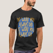 いつもと同じことを – 12ステップの回復スローガン Tシャツ (正面)