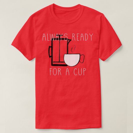 いつもコーヒーを飲む用意がある Tシャツ (デザイン正面)