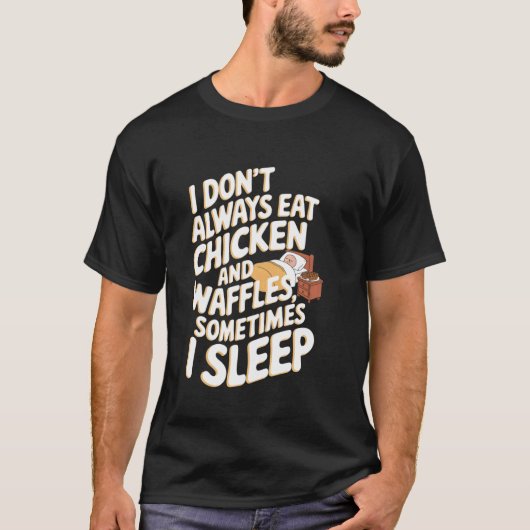 いつもチキンとワッフルを食べているわけではありません、時々 Tシャツ (正面)
