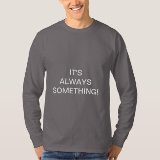 いつも何かだ！ Tシャツ