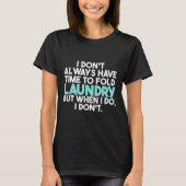 いつも洗濯物をたたむ時間がないけどたまにね Tシャツ (正面)