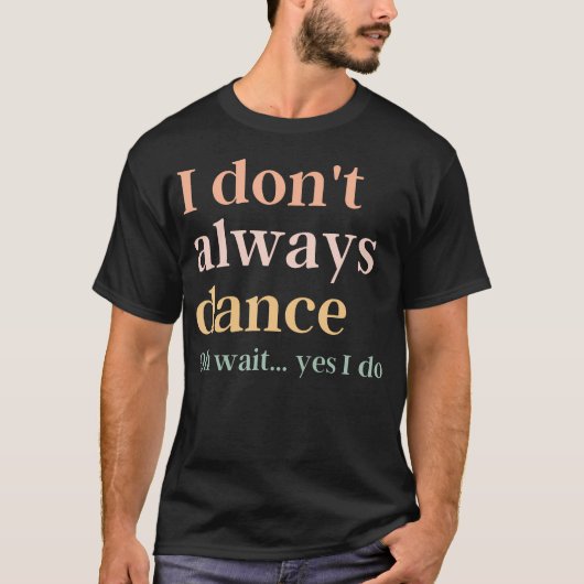 いつも踊っていると言えば嘘になるけど、でもまあ踊ってるかな Tシャツ (正面)
