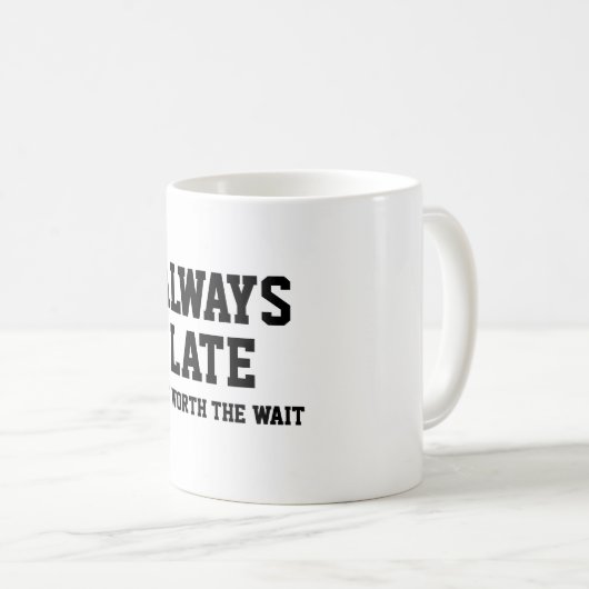 いつも遅いが待つ価値がある コーヒーマグカップ (正面右)