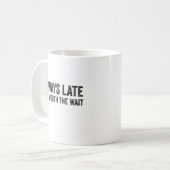 いつも遅いが待つ価値がある コーヒーマグカップ (正面左)