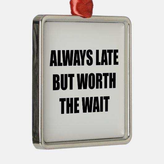 いつも遅いが待つ価値がある メタルオーナメント (右)