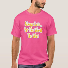 いつも遅れてやってくる 待ち甲斐があるからいい Tシャツ