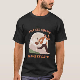 いつも遅刻のトラベル・スカッド面白い皮肉 Tシャツ