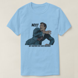 いや！!平らな地球の信奉者は違う！ Tシャツ