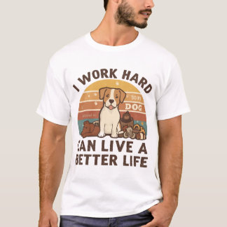 うちの犬が幸せに暮らせるように一生懸命働く Tシャツ