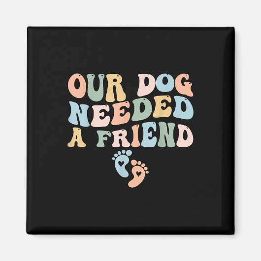 うちの犬に友達が必要になった 新ママ妊娠発表 マグネット (正面)