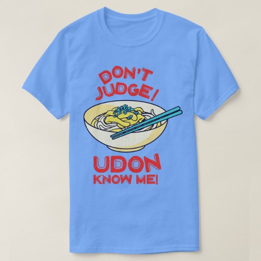 うどんがアジアの食べ物の恋人を知って判断しない日本の Tシャツ (デザイン正面)