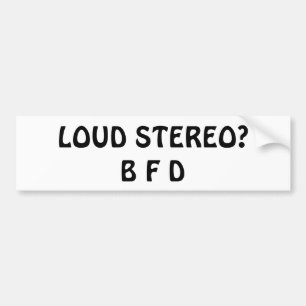 うるさいステレオ? B F D バンパーステッカー