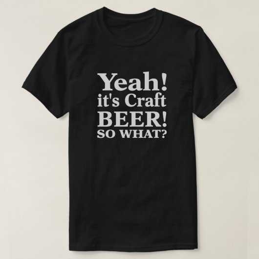 うん！クラフトビールだ！だから何？ Tシャツ (デザイン正面)