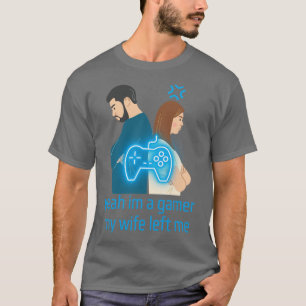 ええ私はゲーマー私の妻は離れ私 Tシャツ