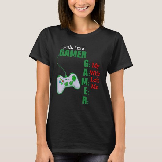 ええ私はゲーマー私の妻は離れ私 Tシャツ (正面)