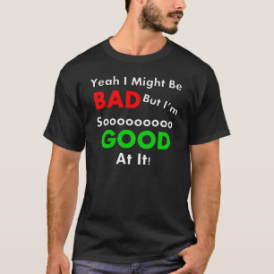 ええ私は悪いTシャツであるかもしれません Tシャツ