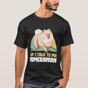 ええ私は私のポメラニア犬Pom犬と話す Tシャツ