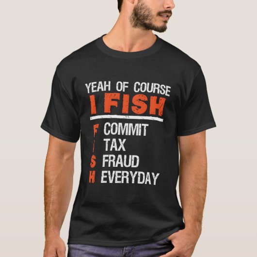 ええ、もちろん私は魚は毎日Ac税詐欺をコミット Tシャツ (正面)