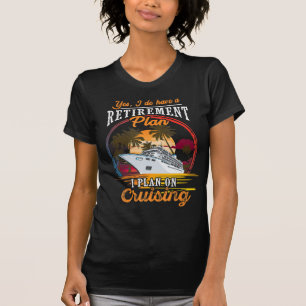 ええ、私は確かに退職計画を持っています。クルージングを計画しています Tシャツ